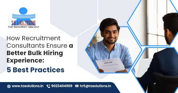 How Recruitment Consultants Ensure a Better Bulk Hiring Experience: 5 Best Practices